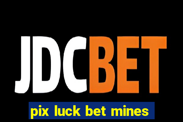 pix luck bet mines